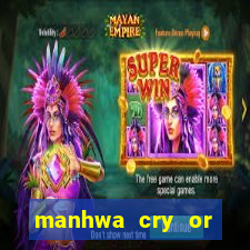 manhwa cry or better beg